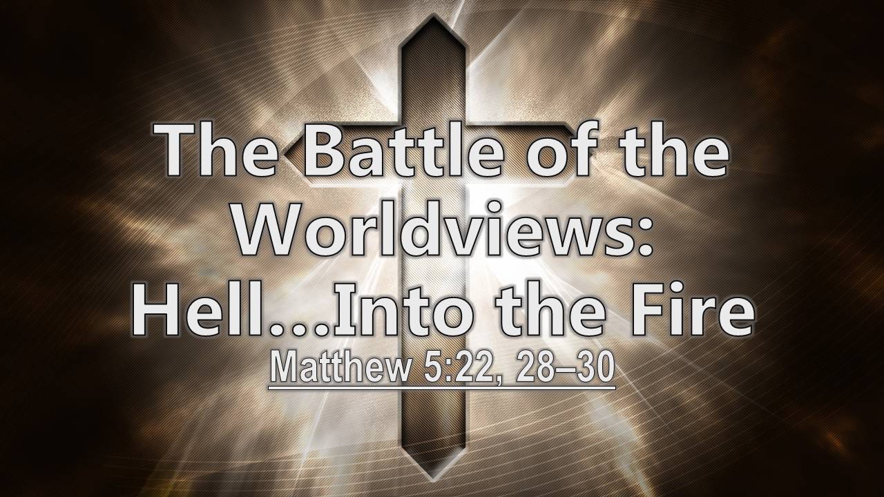 The Battle of the Worldviews: Hell...Into the Fire (Pastor Tim Martin) episode artwork