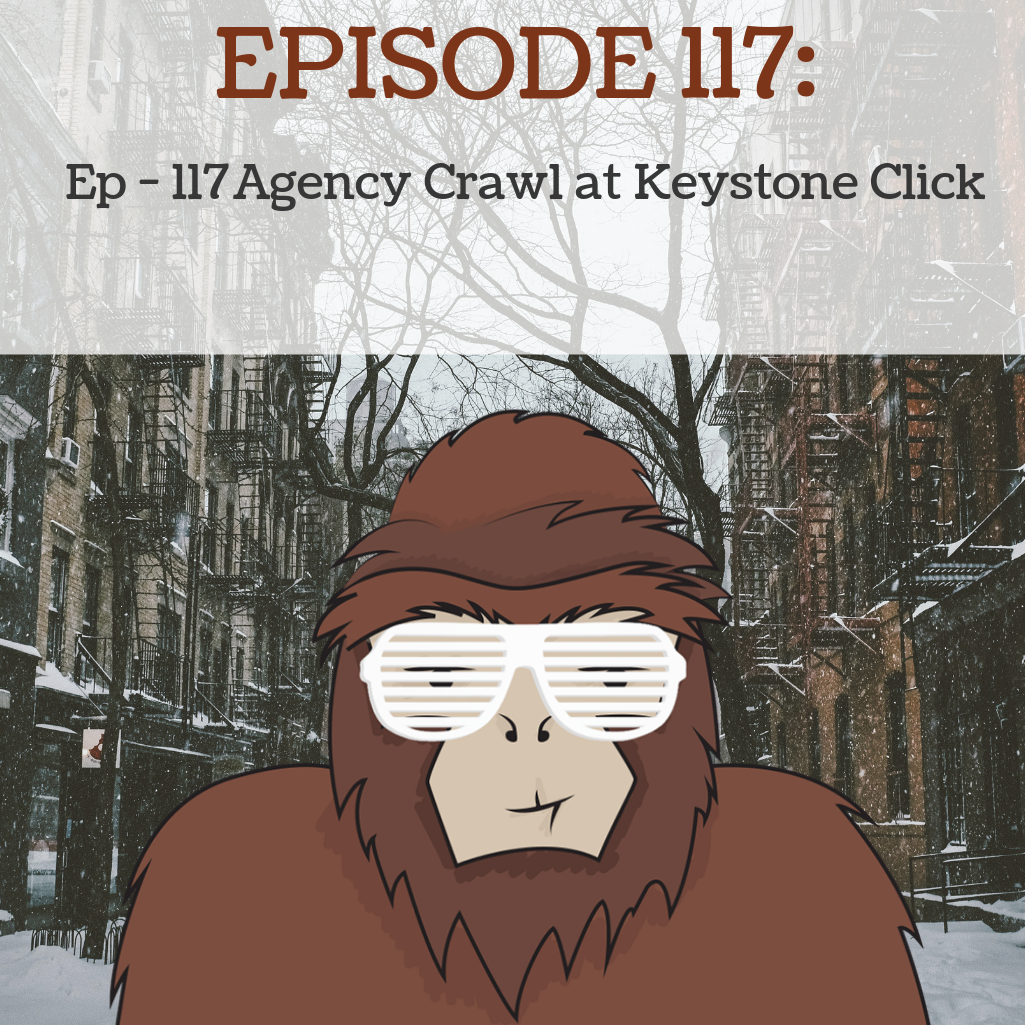 Ep - 117 Agency Crawl at Keystone Click