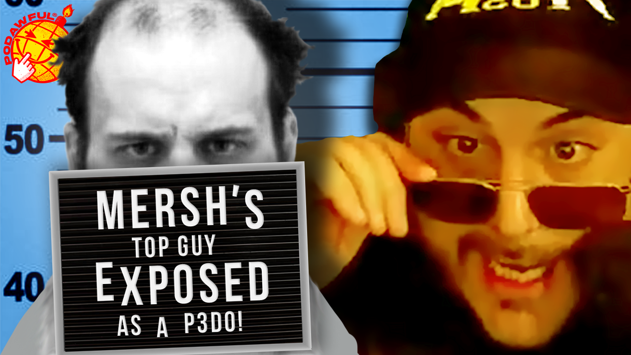 MERSH'S TOP GUY EXPOSED AS A P3D0! - POD AWFUL PODCAST DF51