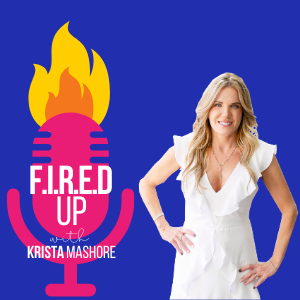 F.I.R.E.D UP with Krista Mashore