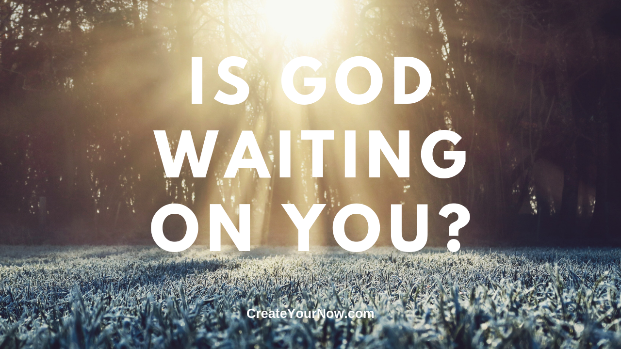 1513 Is God Waiting On You?