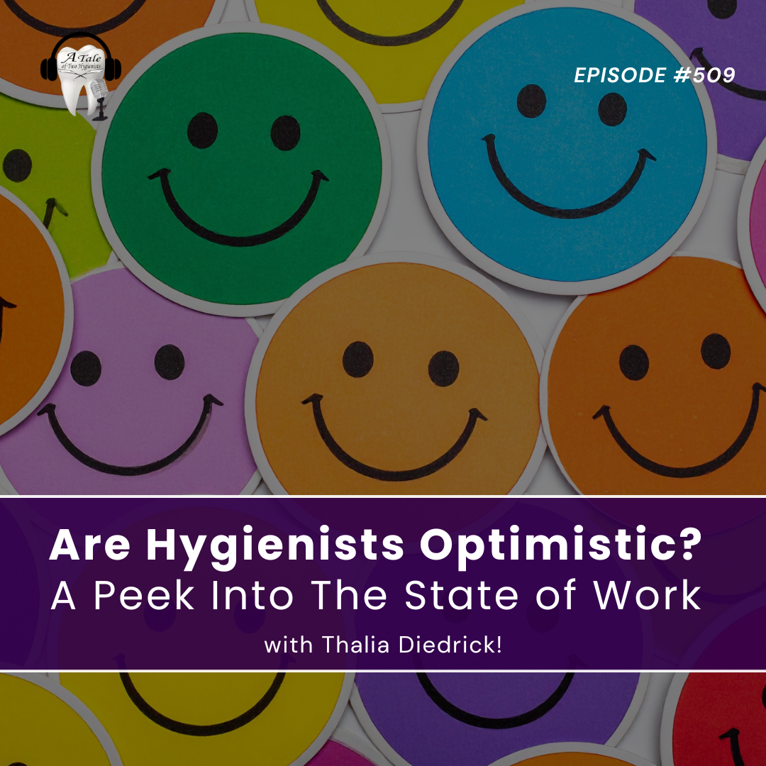 509 Are Hygienists Optimistic? A Peek Into The State of Work with Thalia Diedrick!