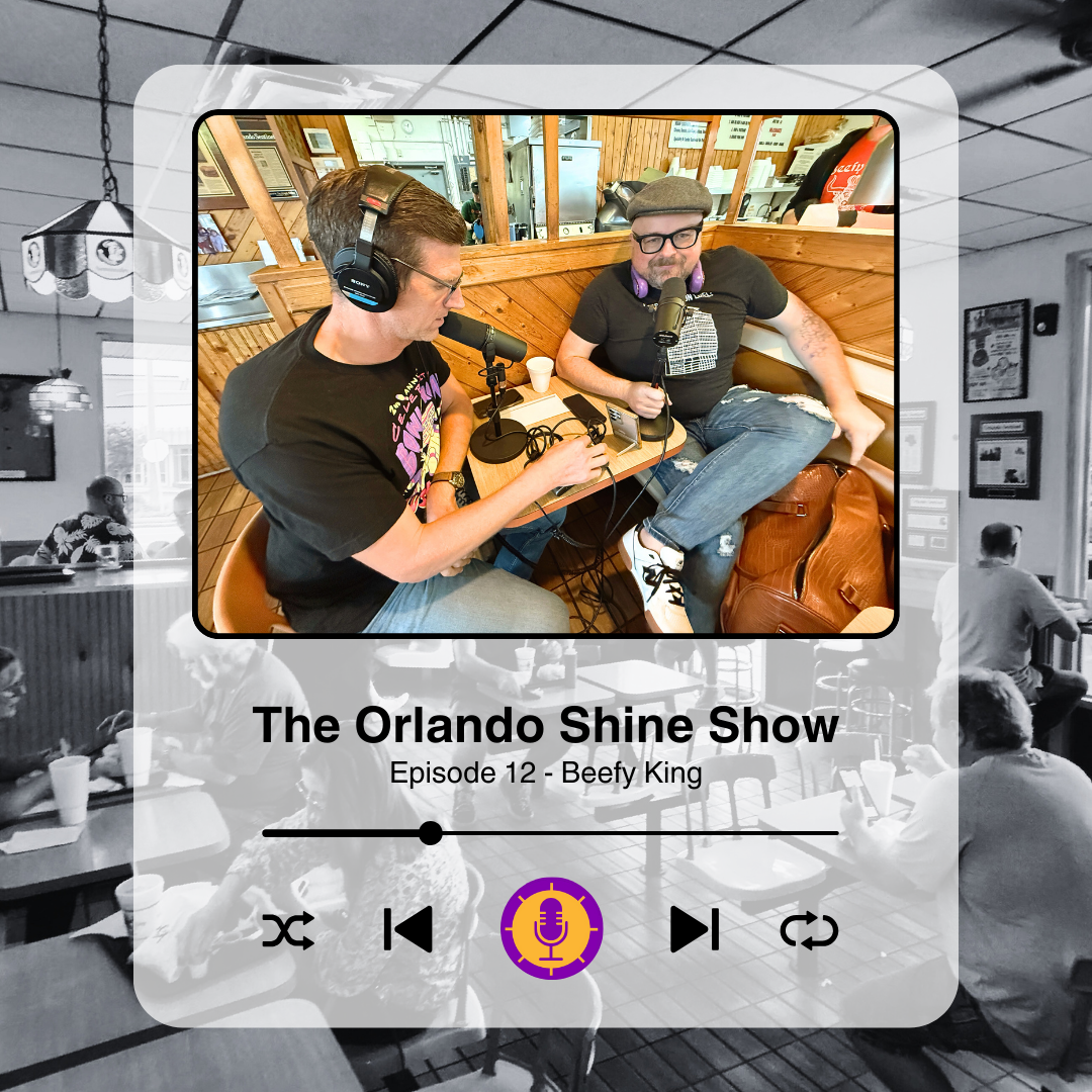 The Orlando Shine Show - Episode 12 (Beefy King)