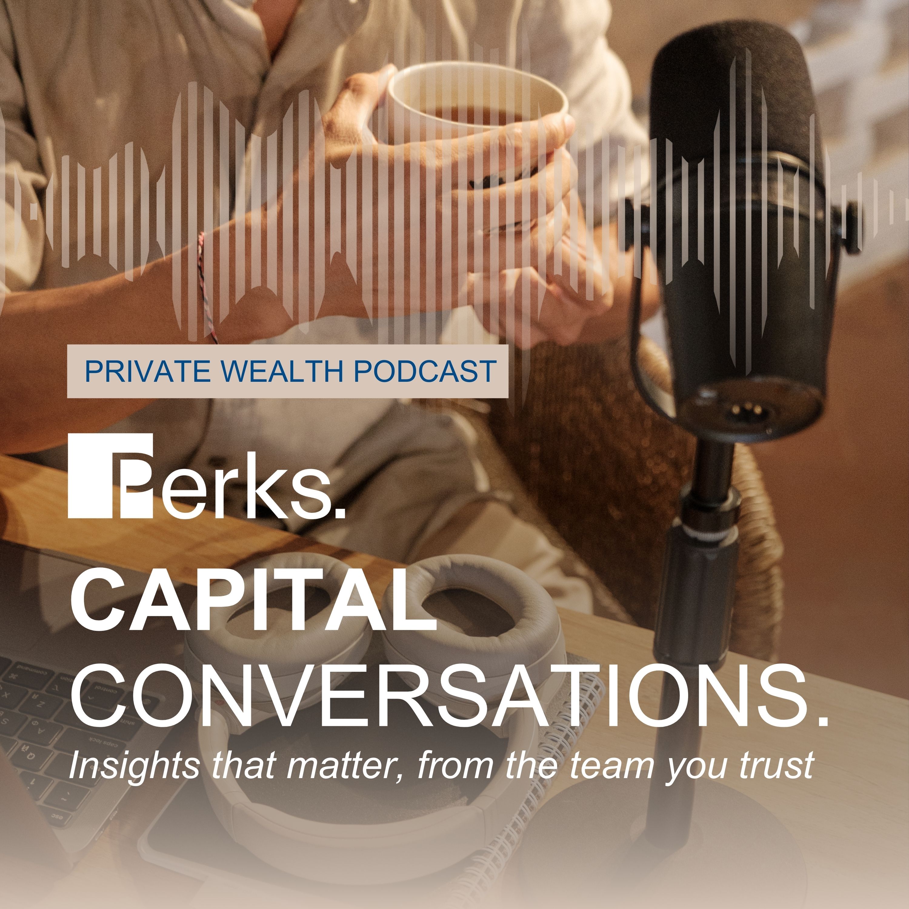 Perks Capital Conversations: Insights that matter, from the team you trust