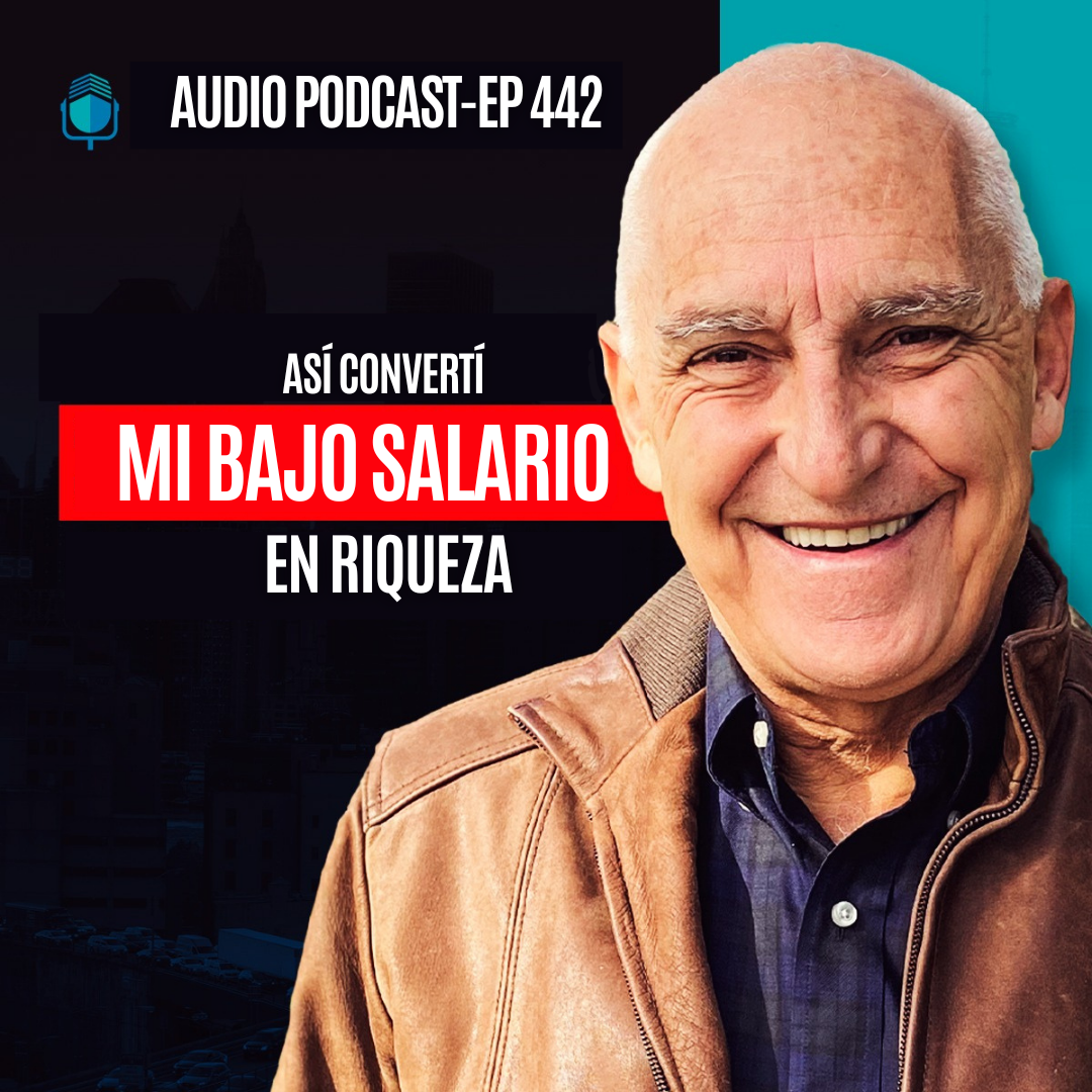 E442--Así Convertí Mi Bajo Salario En Riqueza