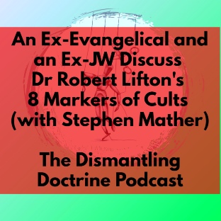 An Ex-Evangelical and an Ex-JW Discuss Dr Robert Lifton's 8 Markers of Cults (with Stephen Mather)