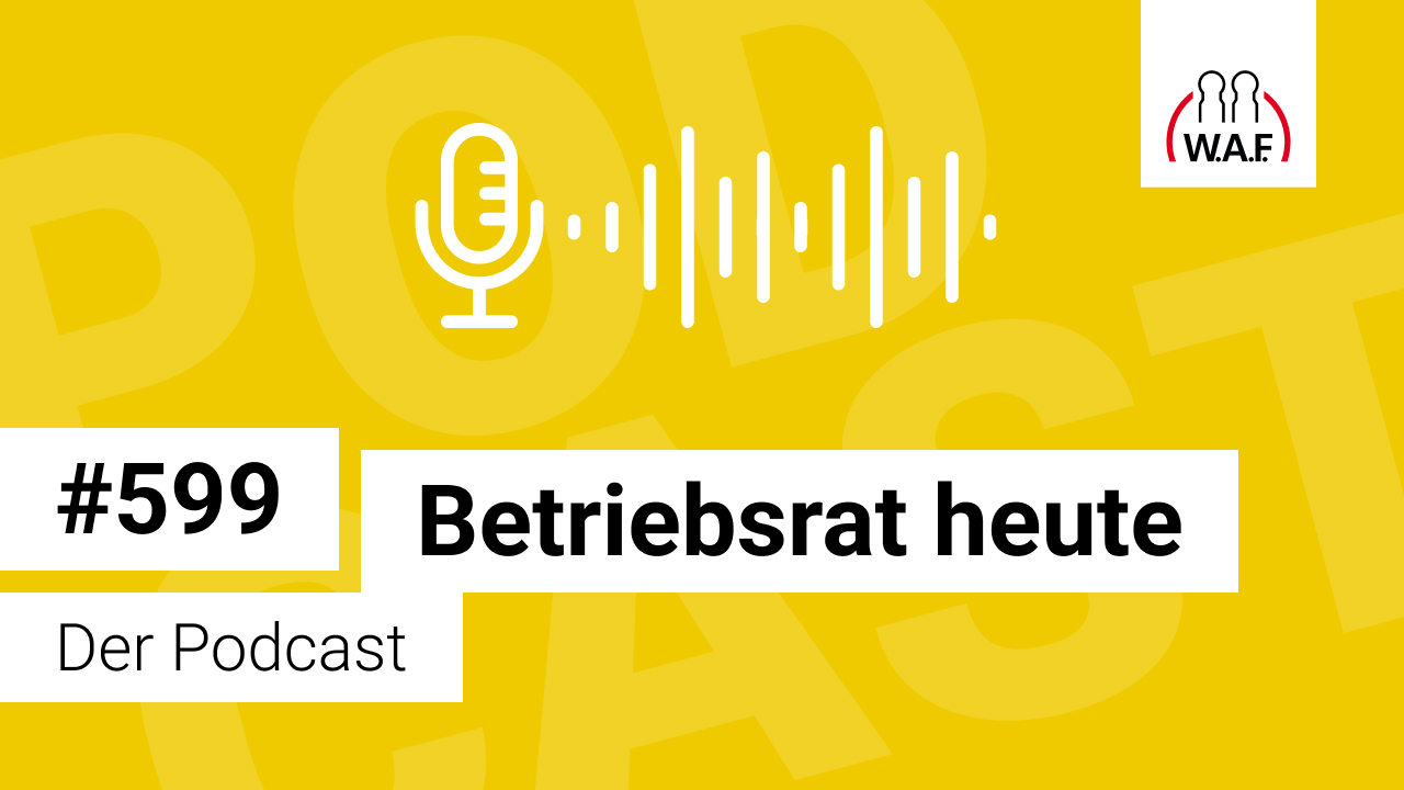 Betriebsrat heute – der Podcast der W.A.F.
