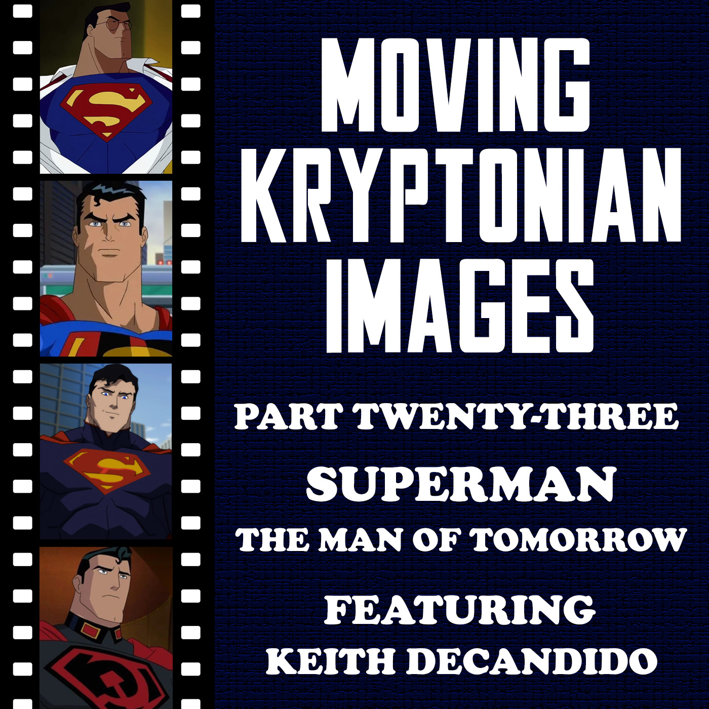 Episode 34 - Moving Kryptonian Images Part 23 - Superman: The Man of Tomorrow