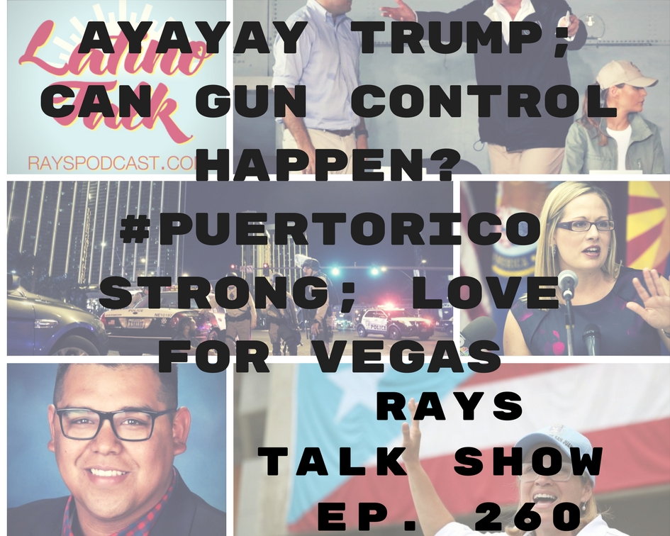 RP260: Ayayay Trump; Puerto Rico Strong; Can Gun Control Happen; Prayers For Vegas