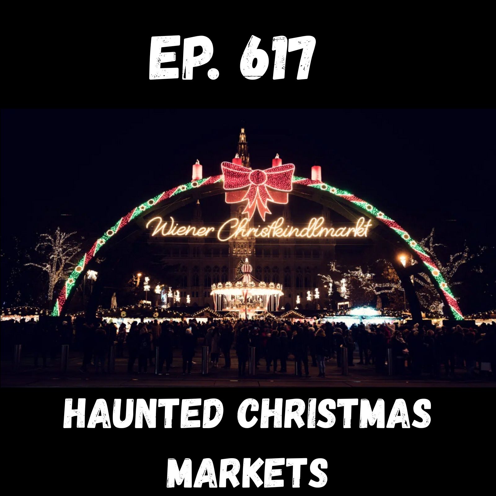 Ep. 617 - Haunted Christmas Markets
