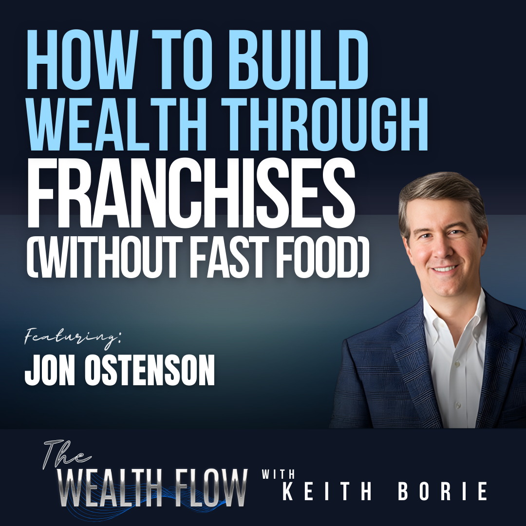 EP203: How to Build Wealth Through Franchises (Without Fast Food) - Jon Ostenson