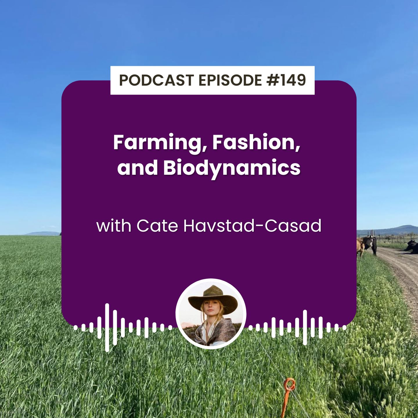 cover of episode Episode 149: Farming, Fashion, and Biodynamics with Cate Havstad-Casad