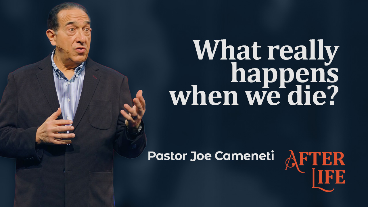 After Life — Heaven, Hell, and Why Everyone Spends Forever Somewhere — Pastor Joe Cameneti