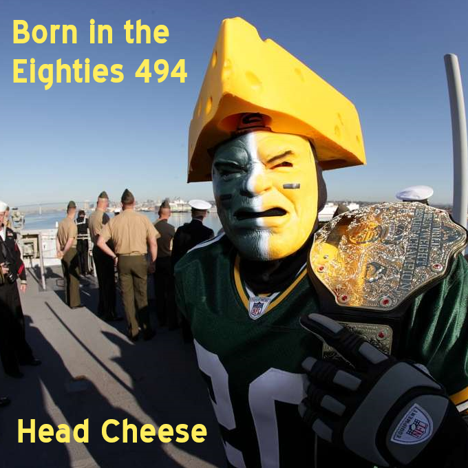 Born in the Eighties 494: Head Cheese