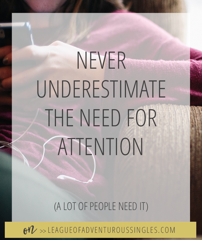 Never Underestimate The Need For Attention
