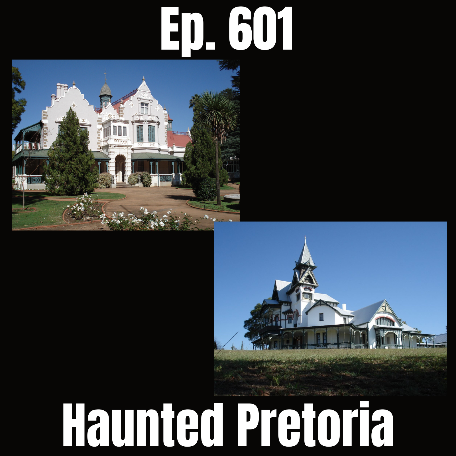 Ep. 601 - Haunted Pretoria