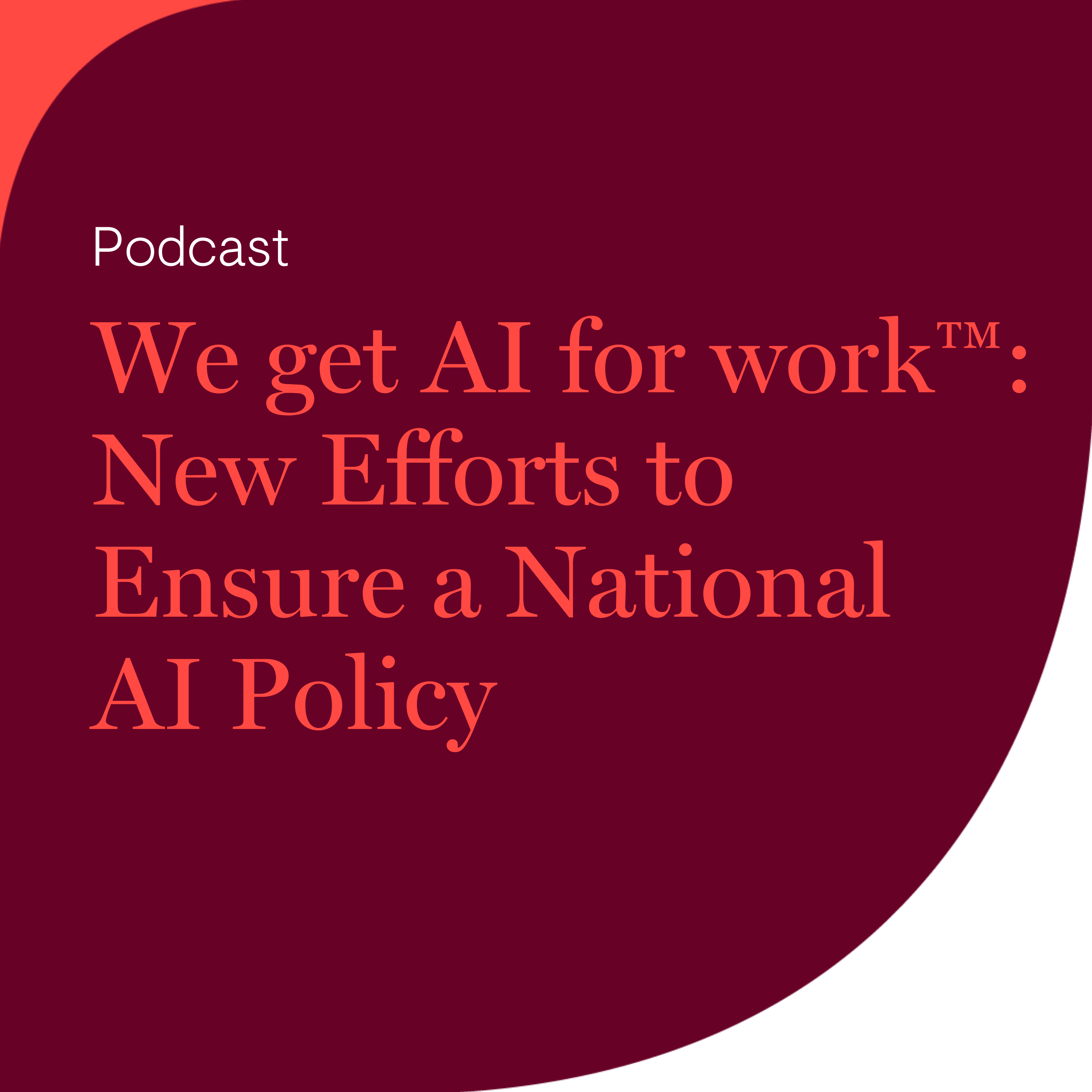 We get AI for work™: New Efforts to Ensure a National AI Policy