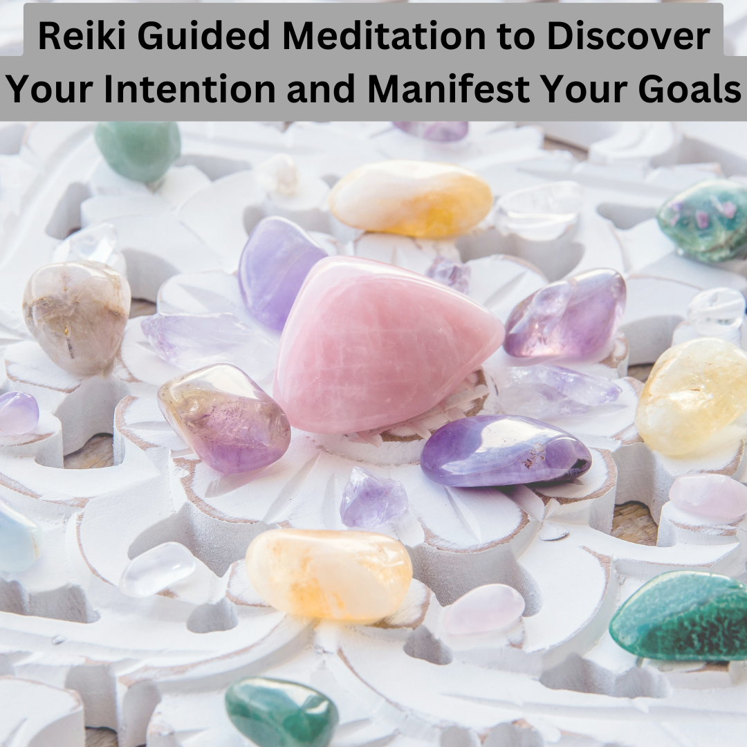 Reiki Guided Meditation to Discover Your Intention and Manifest Your Goals