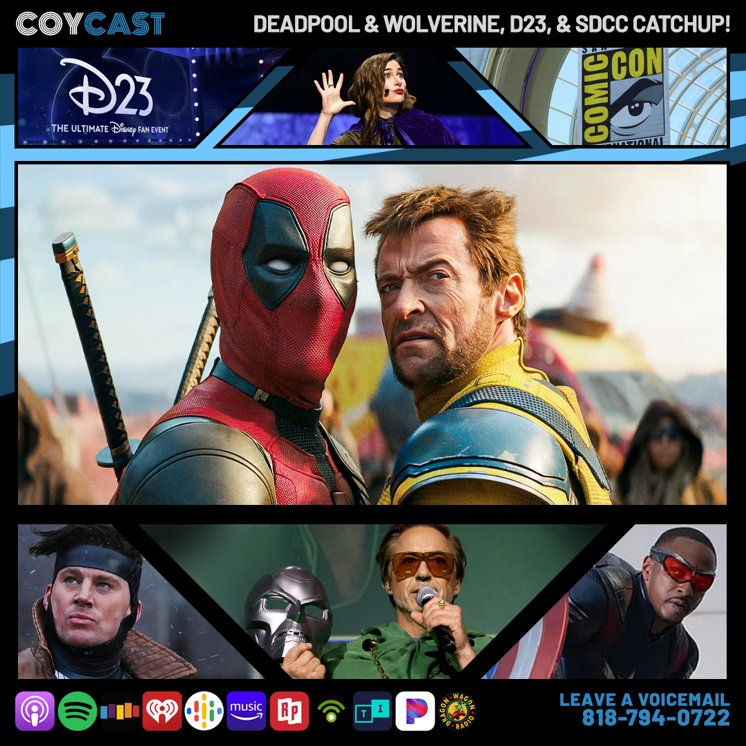 Deadpool & Wolverine, D23, and SDCC Catchup!