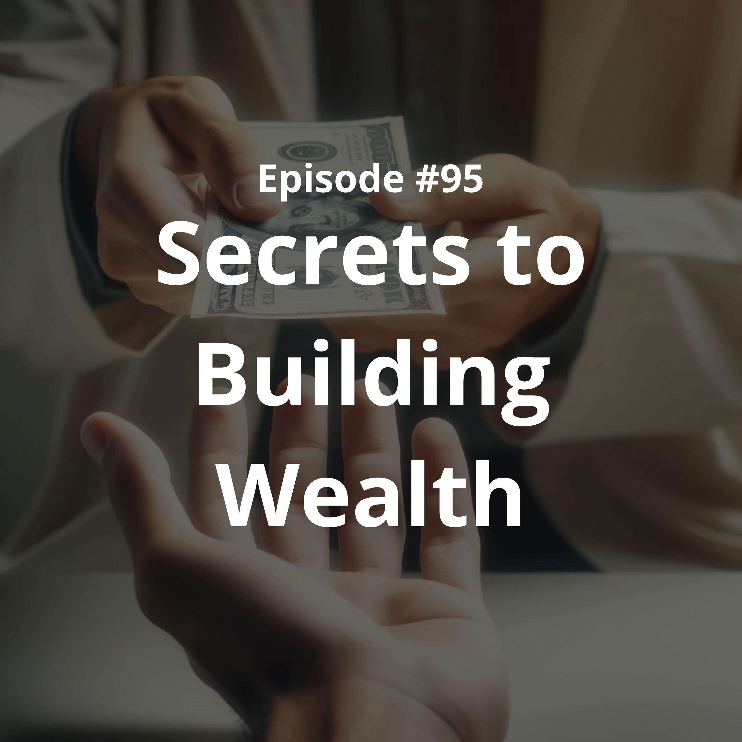 #95 - Secrets to Building Wealth