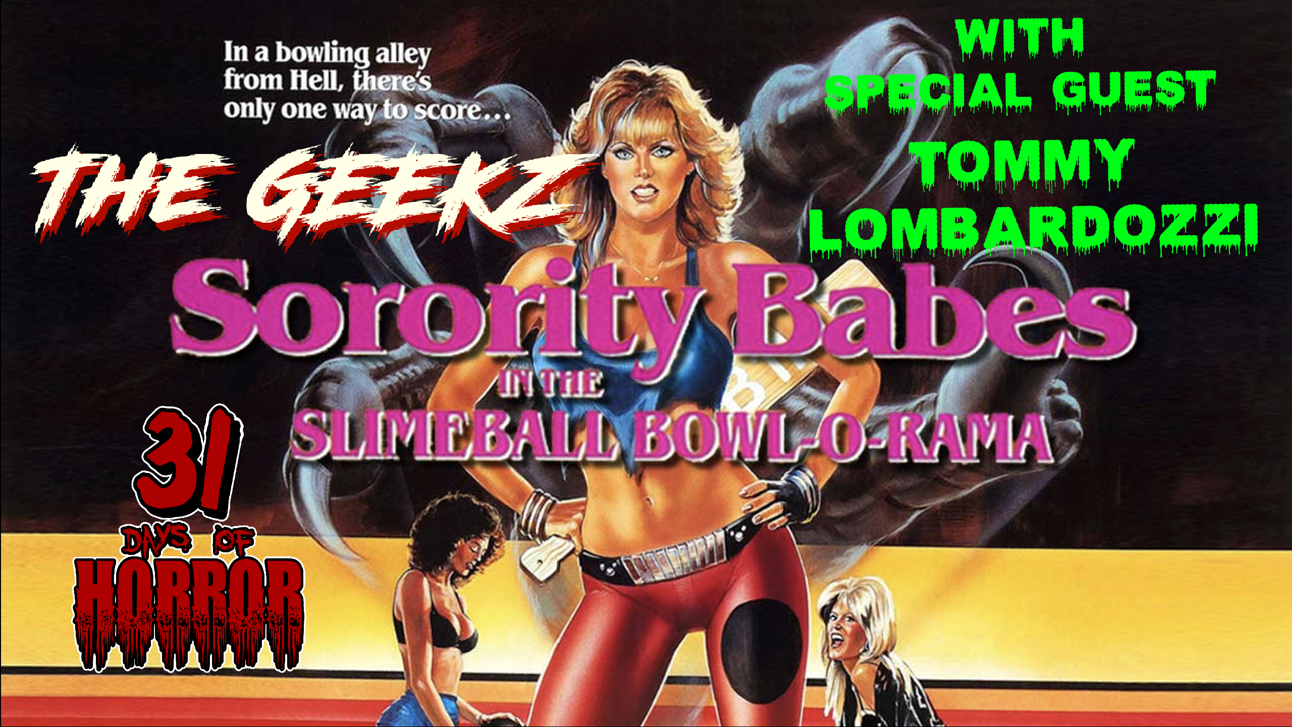 Geekz 31 Days of Horror review of Sorority Babes in the Slimeball Bowl-O-Rama (1988), featuring your special guest Tommy from the Jacked_Kirby Podcast.