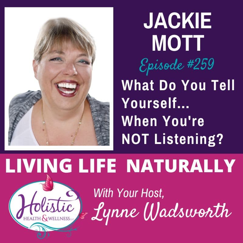 LLN Episode #259:  Jackie Mott - What Do You Tell Yourself... When You're NOT Listening?