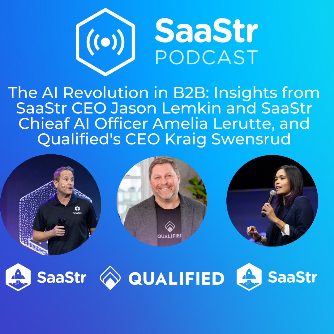 SaaStr 828: The AI Revolution in B2B: Insights from SaaStr CEO Jason Lemkin and SaaStr Chief AI Officer Amelia Lerutte, and Qualified's CEO and Founder Kraig Swensrud