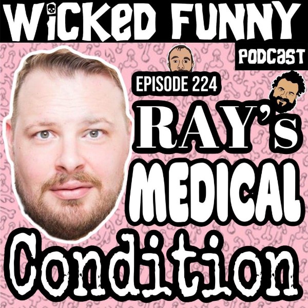Episode 224 - Ray's Medical Condition