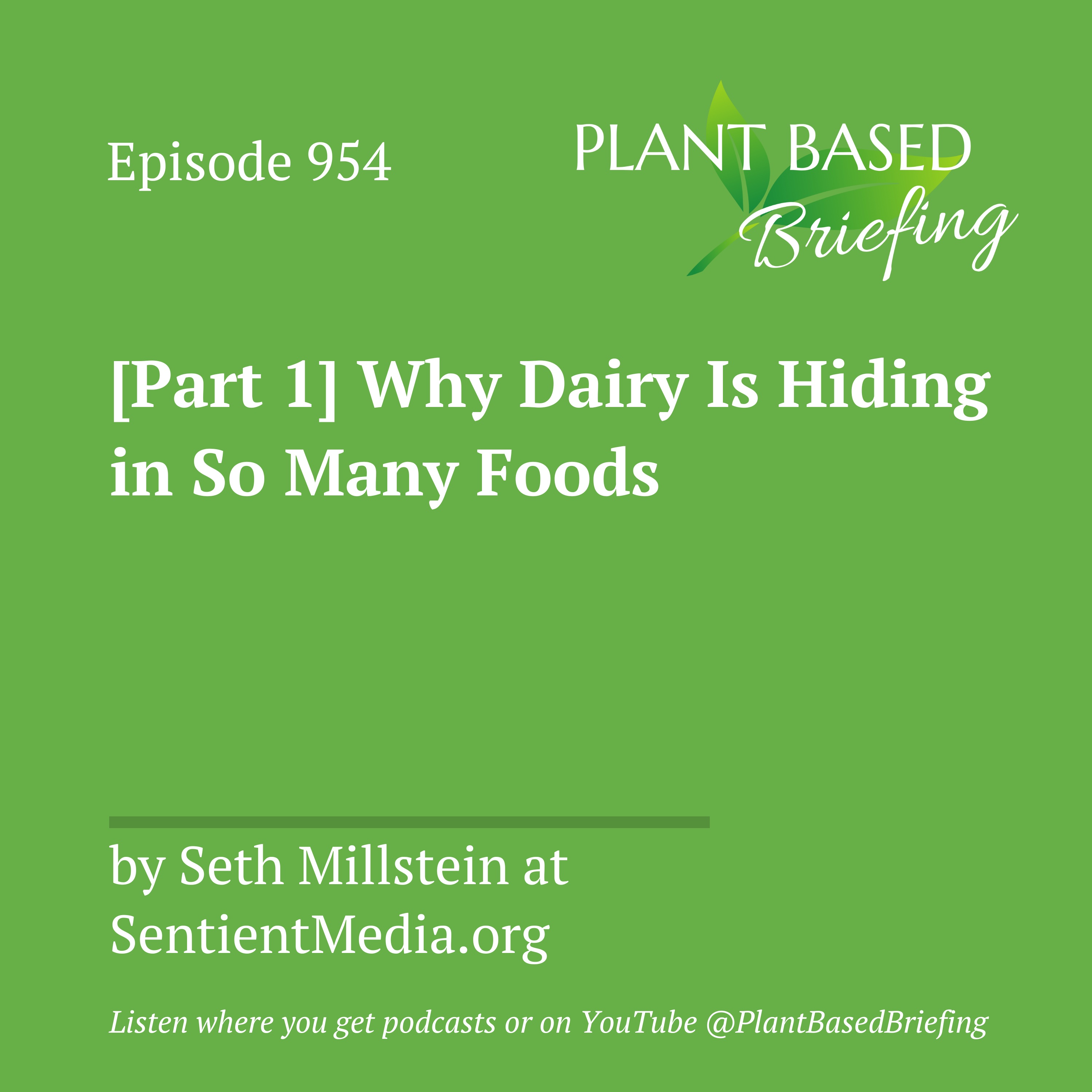 954: [Part 1] Why Dairy Is Hiding in So Many Foods by Seth Millstein at SentientMedia.org