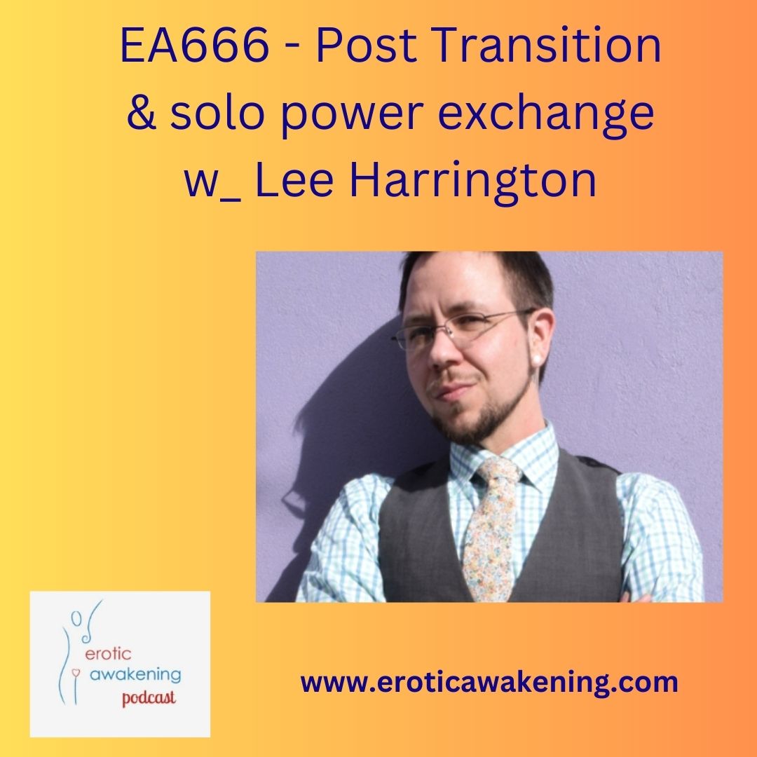 EA666 - Post Transition & solo power exchange w_ Lee Harrington