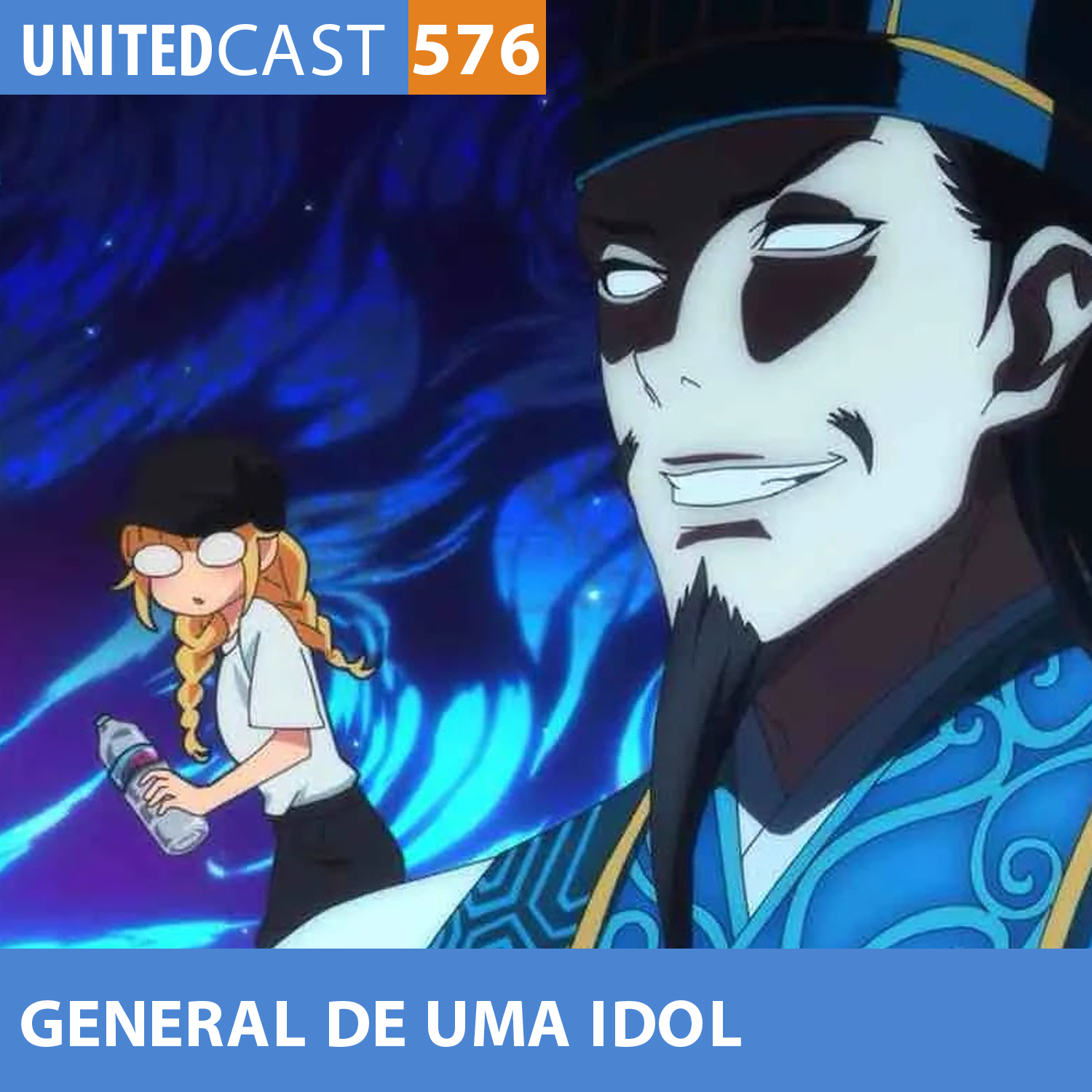 UNITEDcast #576 - O GENEREAL de uma IDOL (Paripi Koumei)