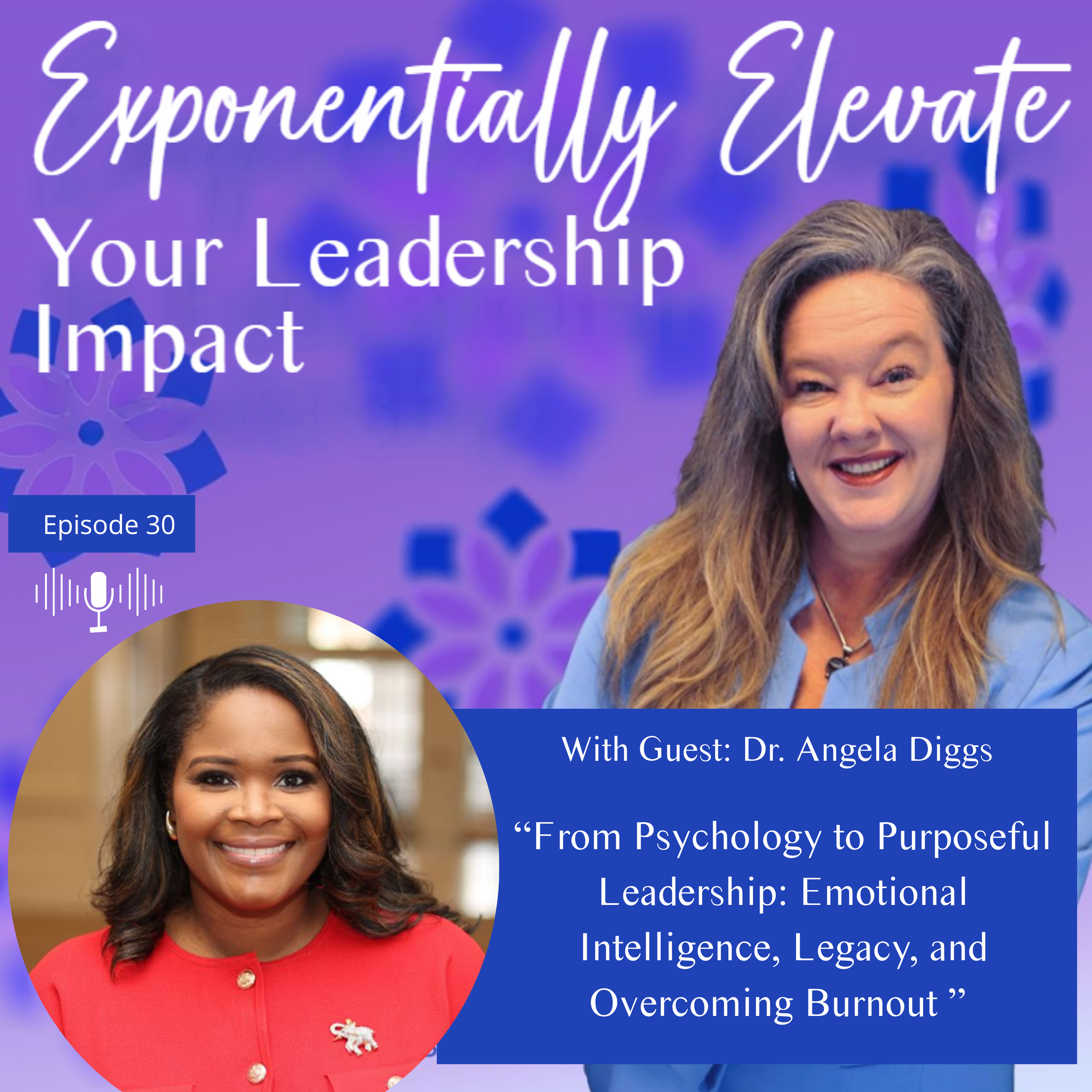 From Psychology to Purposeful Leadership: Emotional Intelligence, Legacy, and Overcoming Burnout with Dr. Angela Diggs From Psychology to Purposeful Leadership: Emotional Intelligence, Legacy, and Overcoming Burnout with Dr. Angela Diggs