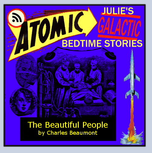 Atomic Julie - The Beautiful People by Charles Beaumont, part 2 of 2