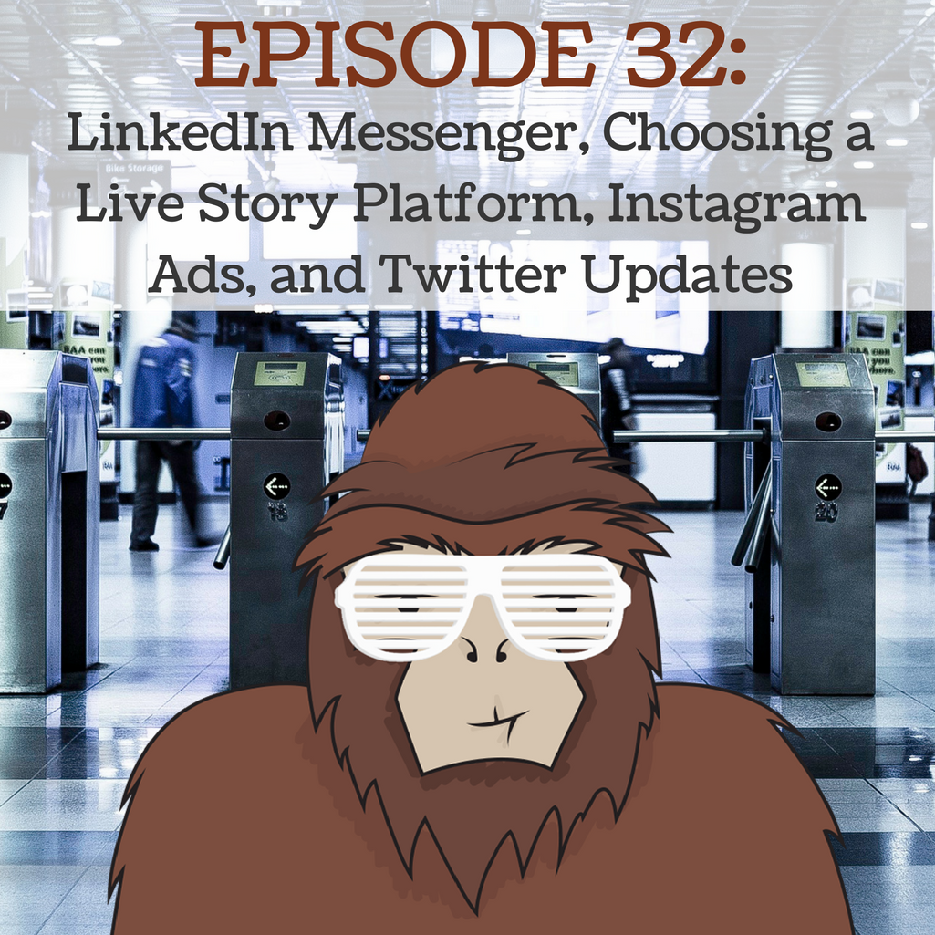EP 32 - LinkedIn Messenger, Choosing a Live Story Platform, Instagram Ads, and Twitter Updates