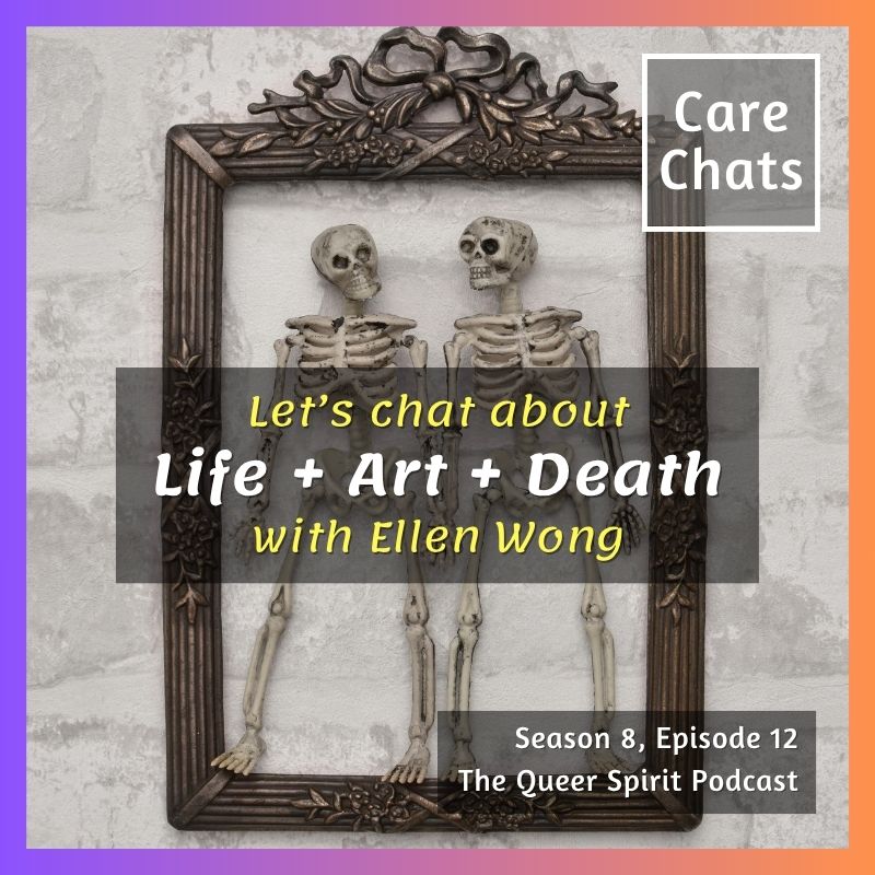 Care Chat: Life, Art & Death with Ellen Wong Care Chat: Life, Art & Death with Ellen Wong