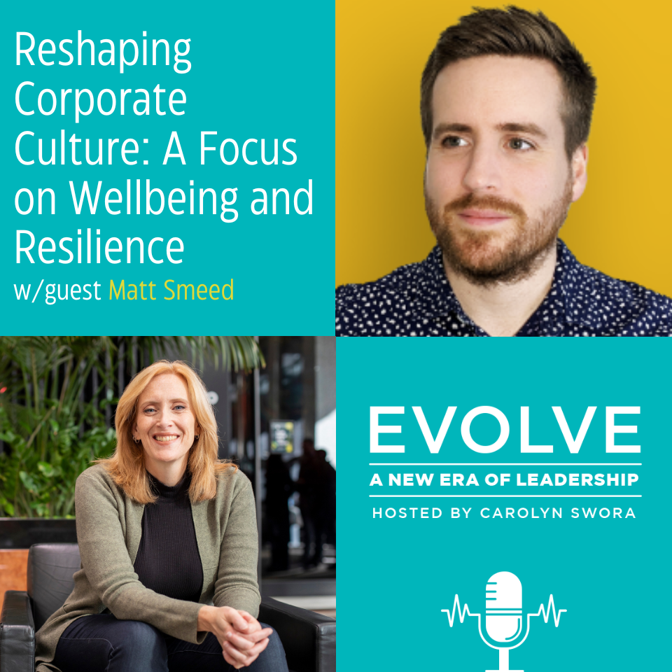 054: Reshaping Corporate Culture: A Focus on Wellbeing, and Resilience with Matt Smeed