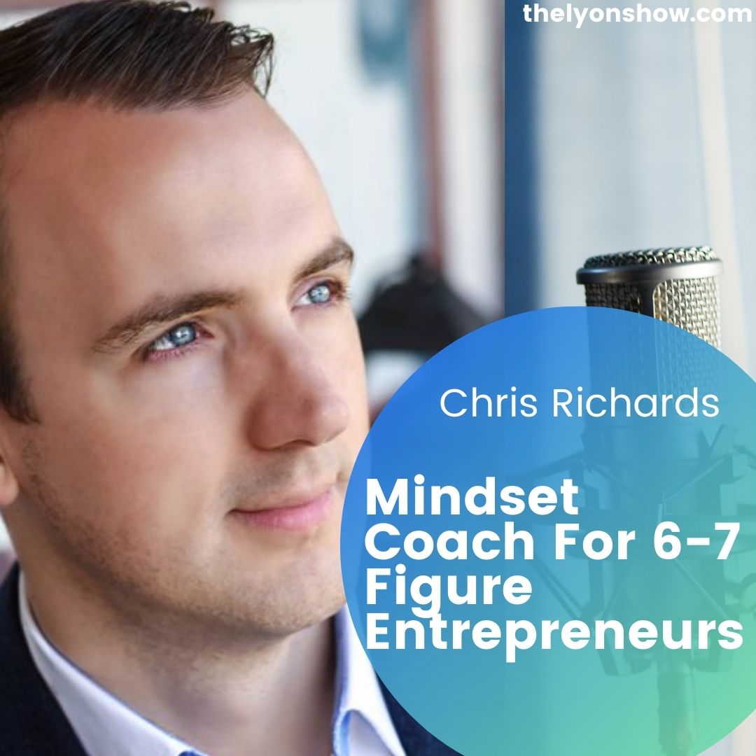 Mindset Coach For 6-7 Figure Entrepreneurs w/ Chris Richard