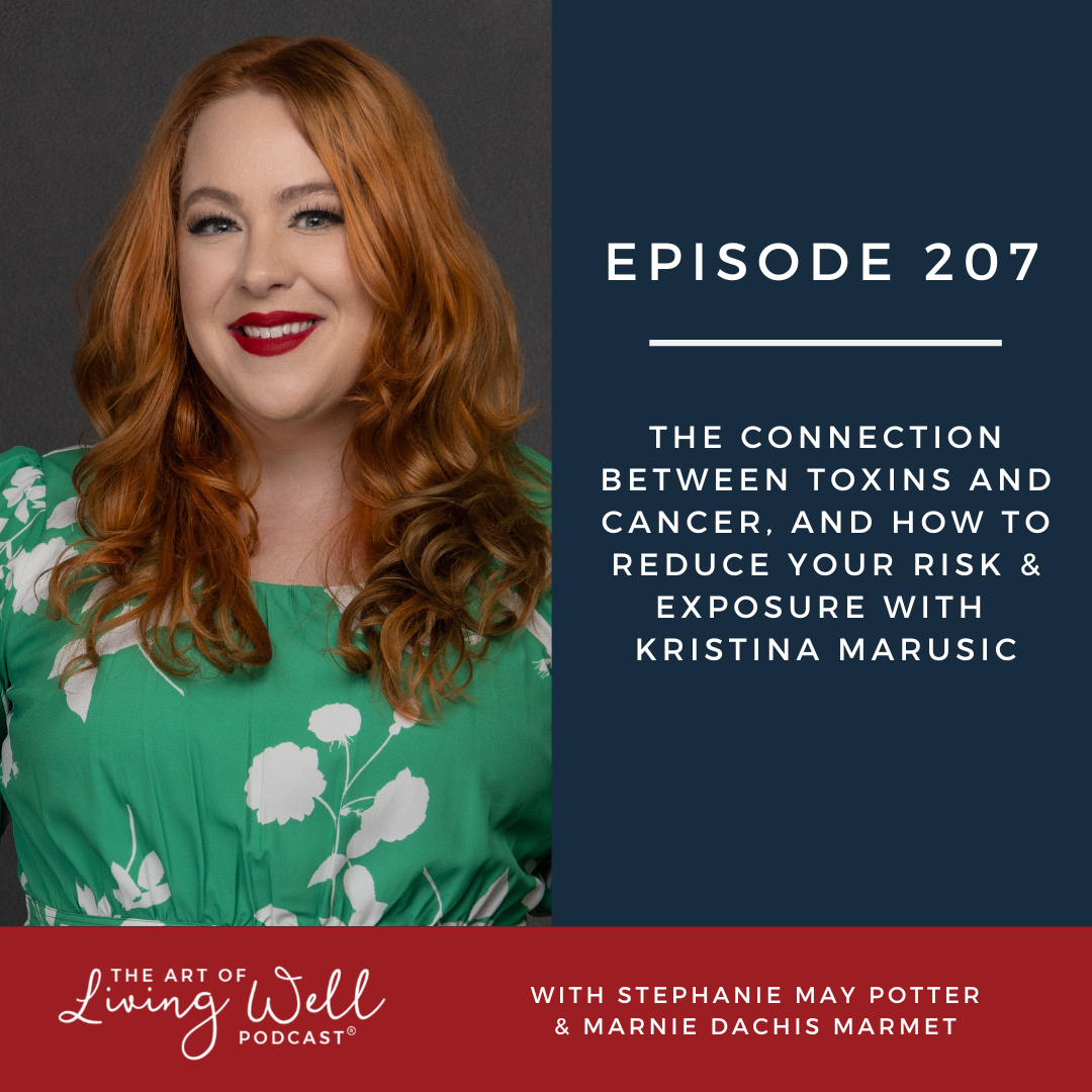 E207: The connection between toxins and cancer, and how to reduce your risk & exposure with Kristina Marusic