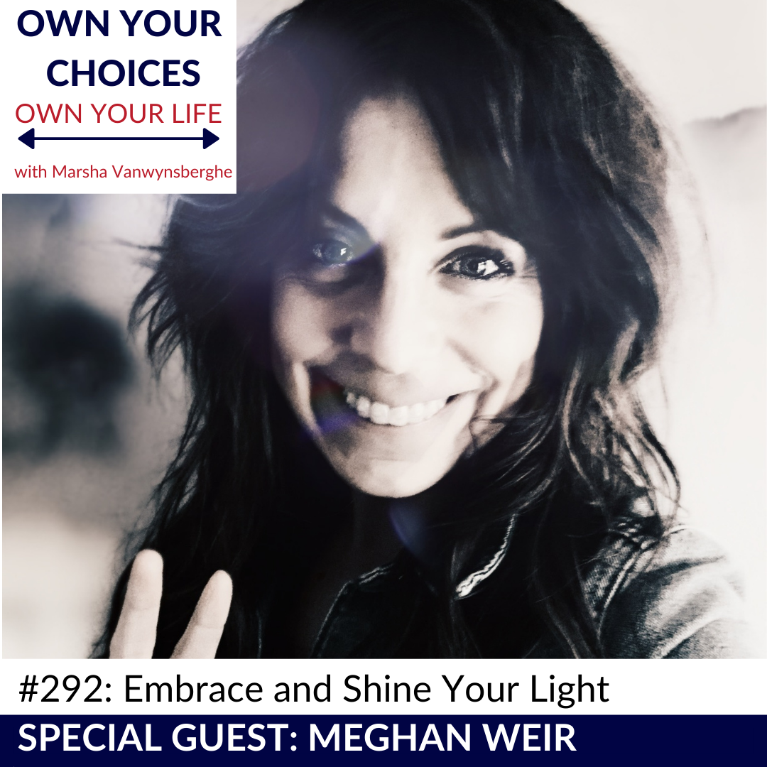 #292: Embrace and Shine Your Light with Meghan Weir