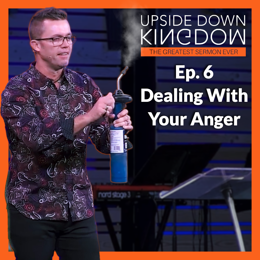 How To Deal With Your Anger | Upside Down Kingdom - Ep. 6