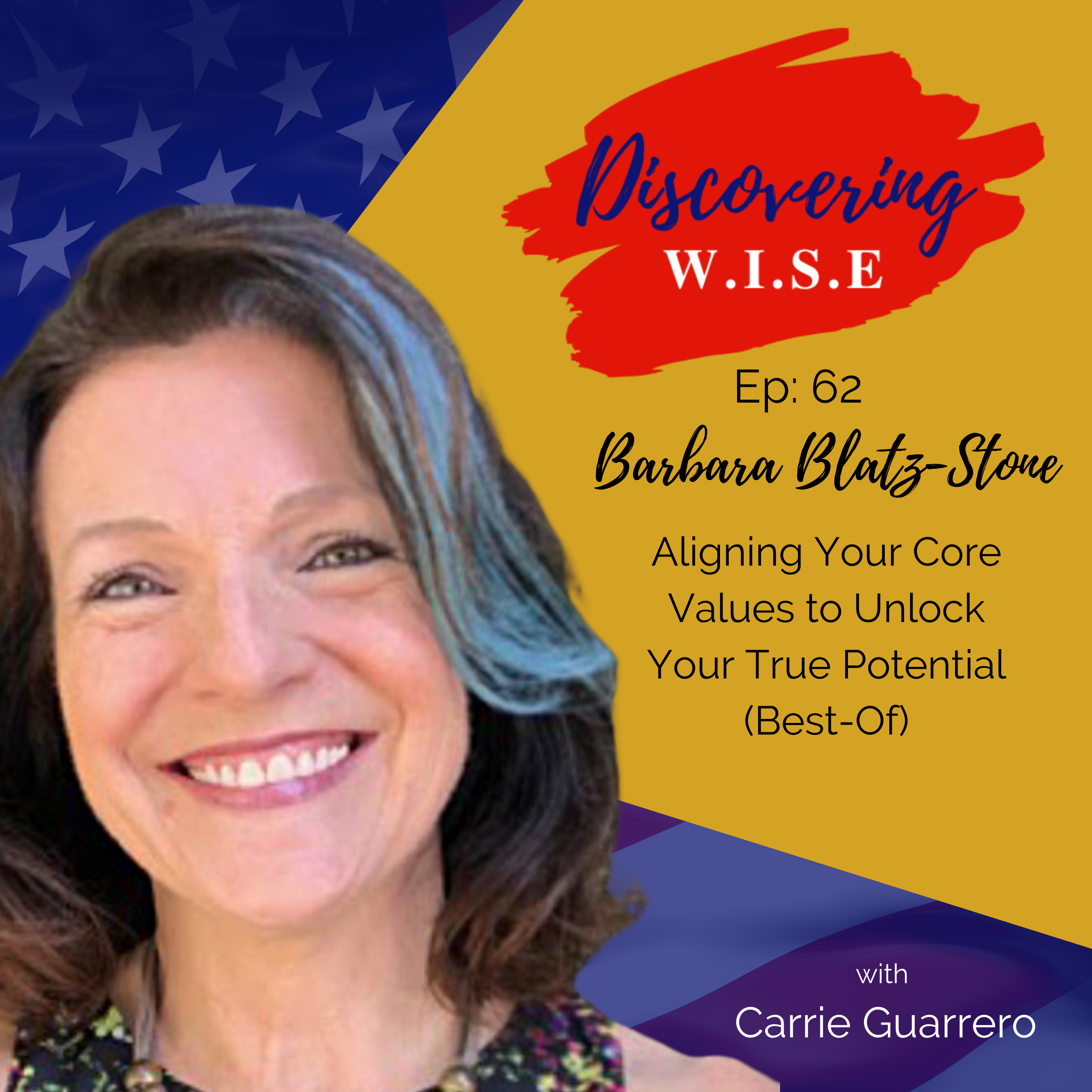 Ep 62: Aligning Your Core Values to Unlock Your True Potential with Barbara Blatz-Stone (Revisit)