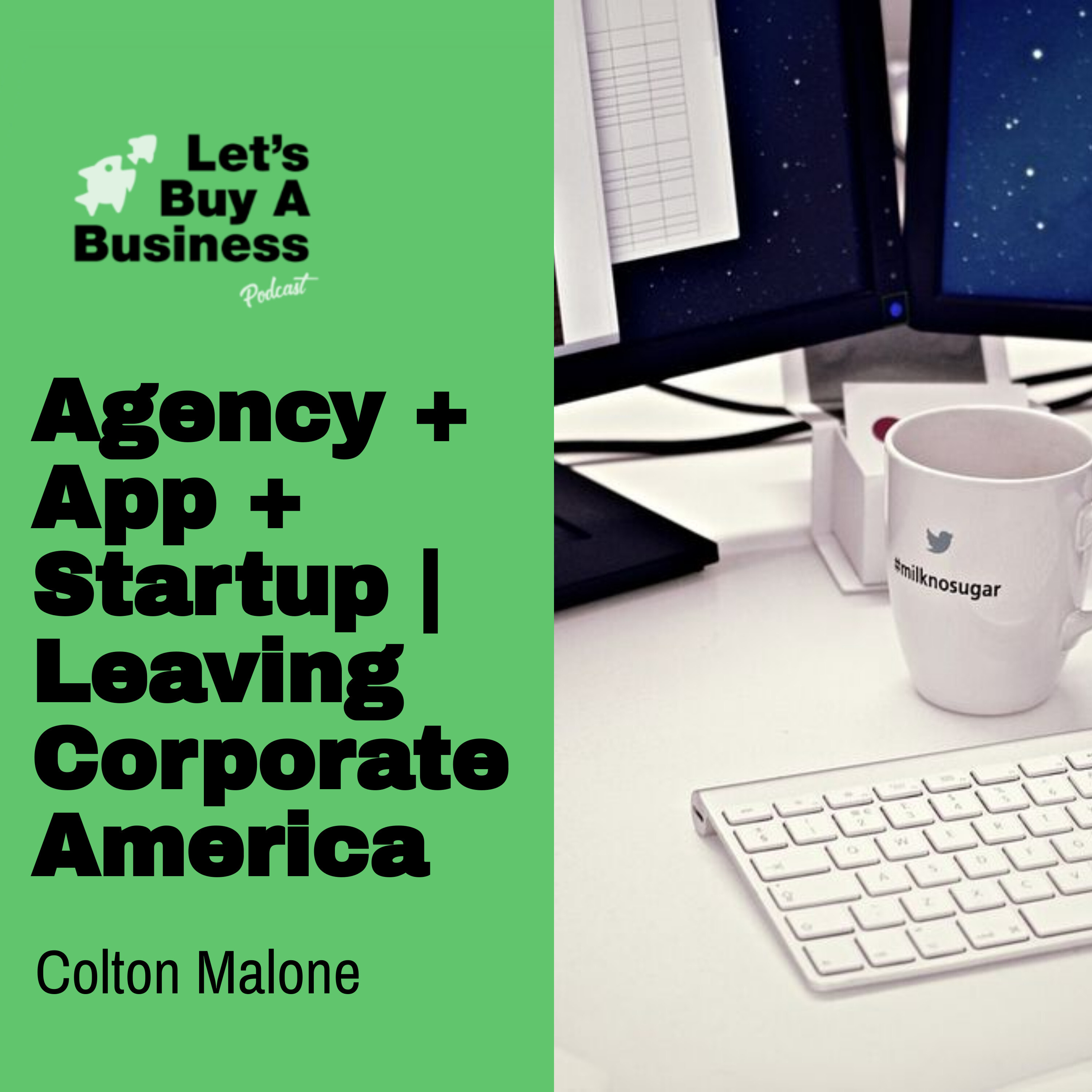 Agency + App + Startup | Leaving Corporate America with Colton Malone