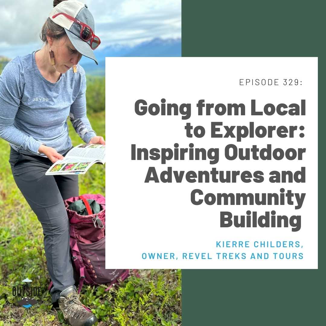 329 Going from Local to Explorer: Inspiring Outdoor Adventures and Community Building (Kierre Childers, Owner, Revel Treks and Tours)