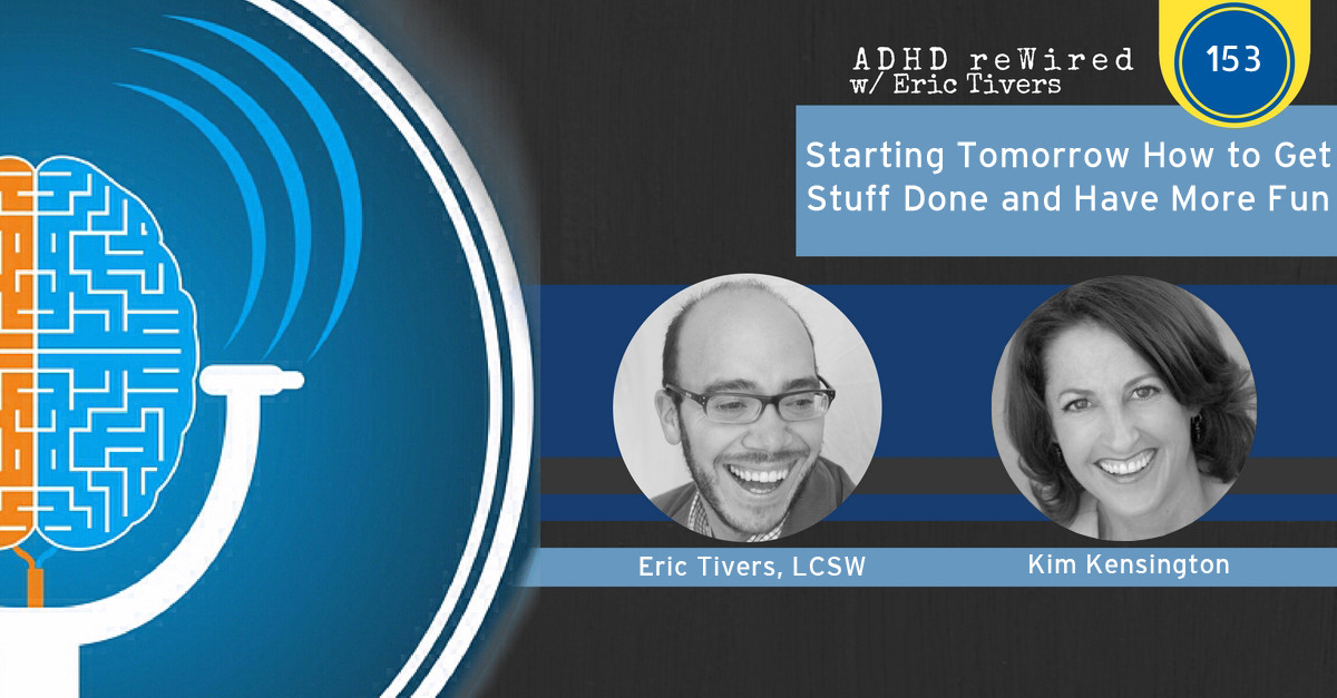 153 | Starting Tomorrow How to Get Stuff Done and Have More Fun with Dr. Kim Kensington