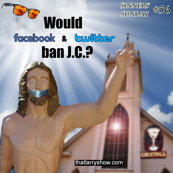 Episode 185: Would Facebook & Twitter ban J.C.? (Sinners' Sunday #56)