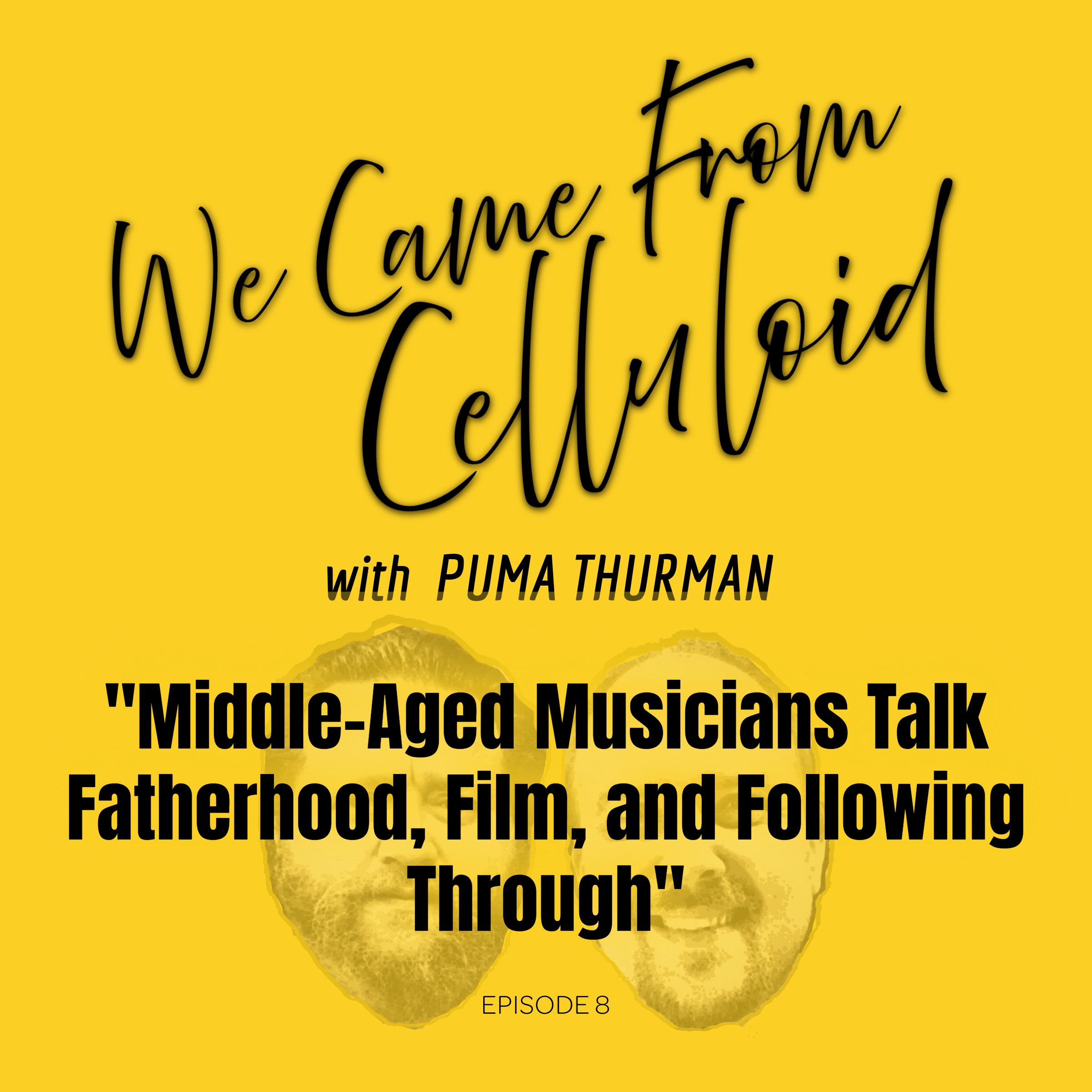 Middle-Aged Musicians Talk Fatherhood, Film, and Following Through: We Came From Celluloid 008 episode artwork