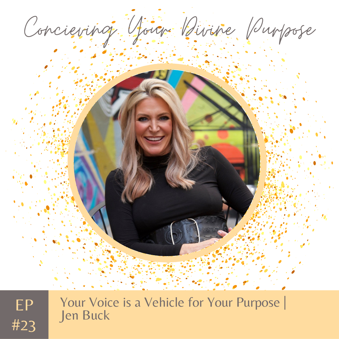 EP 23 Your Voice is a Vehicle for Your Purpose | Jen Buck