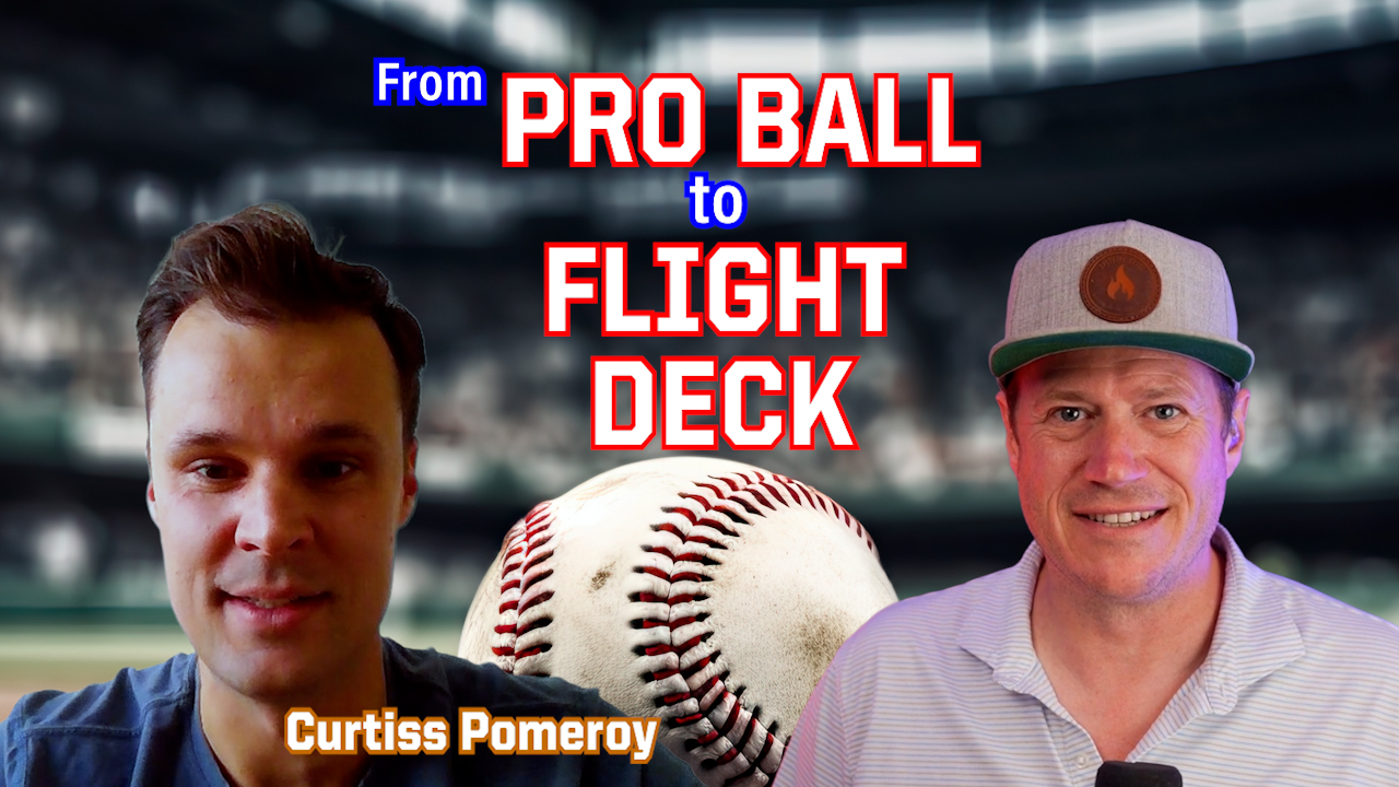 Ep. 303 From Pro Ball to the Flight Deck with Curtiss Pomeroy