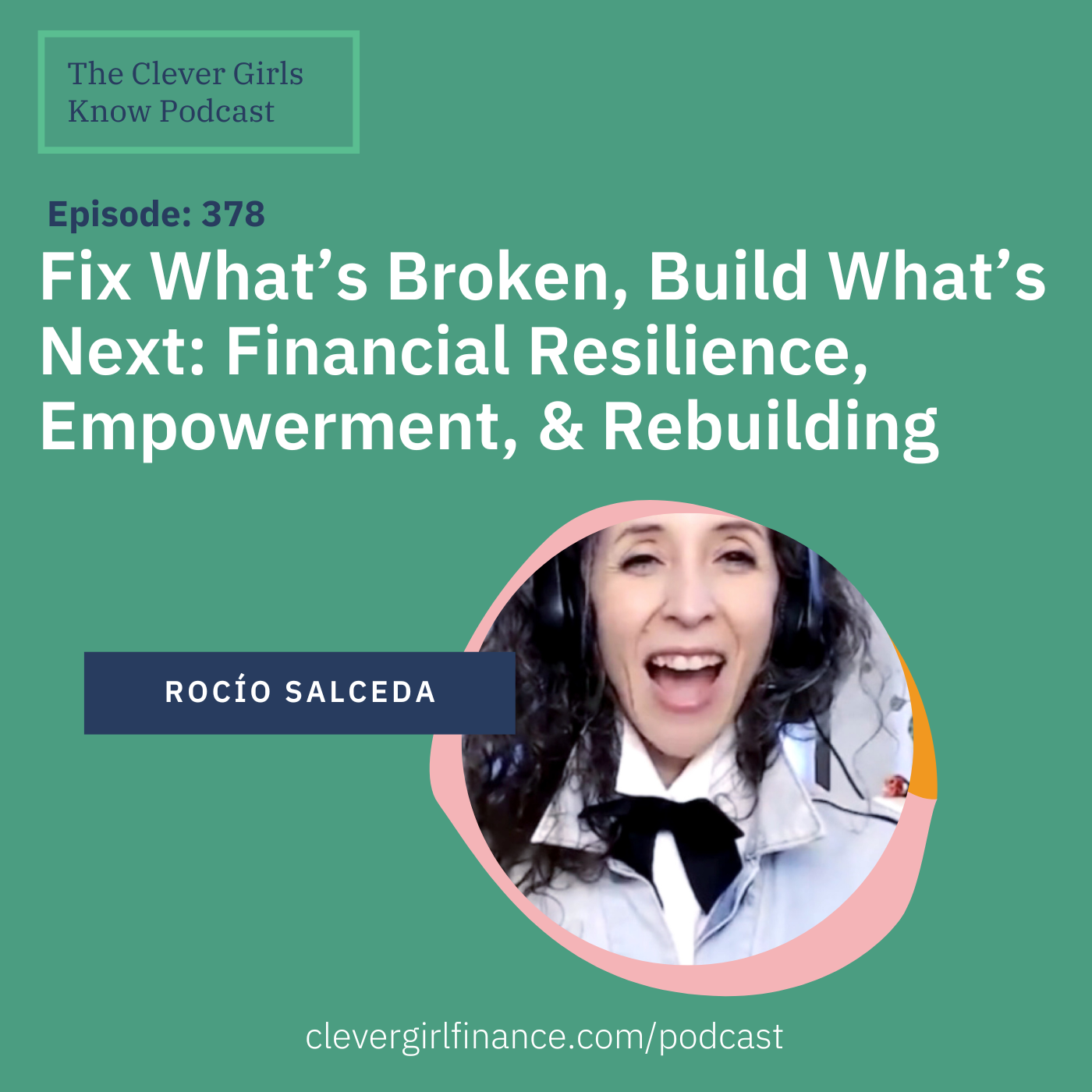 378: Fix What’s Broken, Build What’s Next: Financial Resilience, Empowerment, & Rebuilding With Rocío Salceda