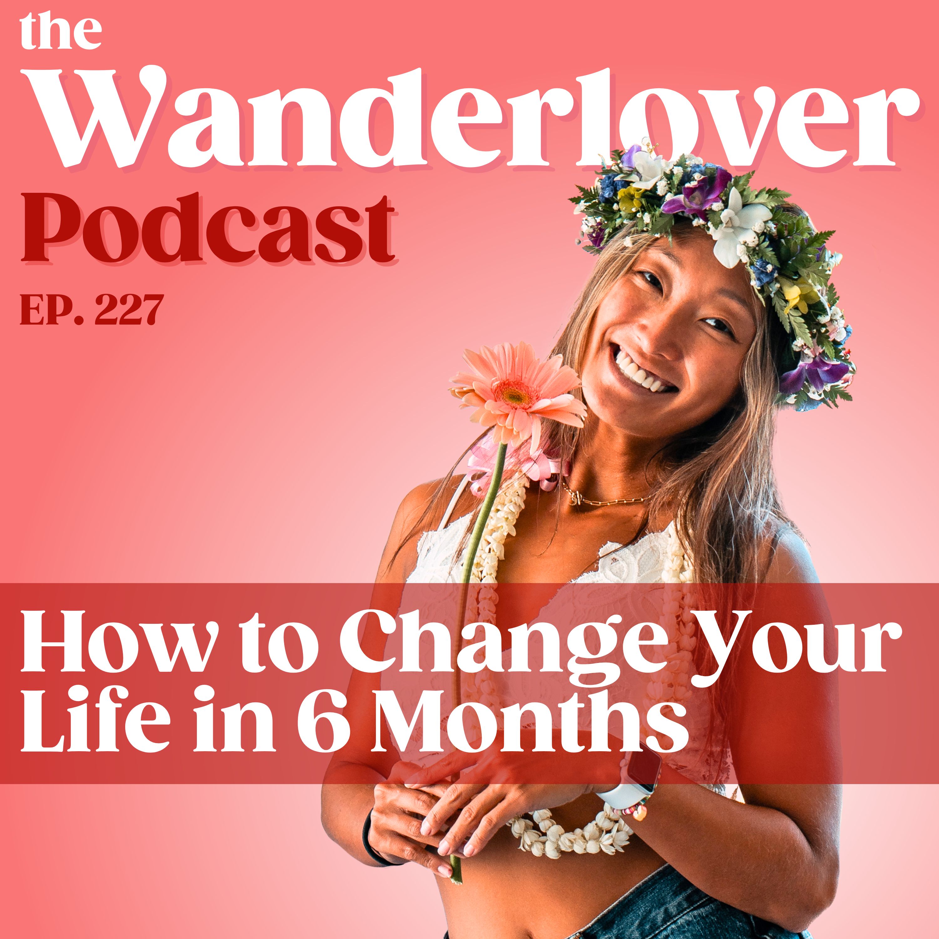 227 ✧ How to Change Your Life in 6 Months